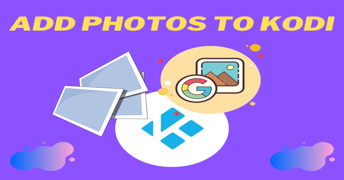 How to Add Photos to Kodi