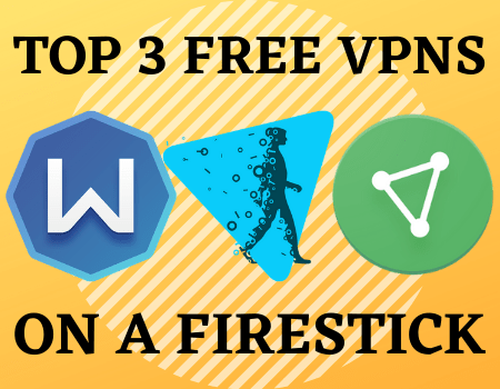 Top 3 Free VPNs For Firestick