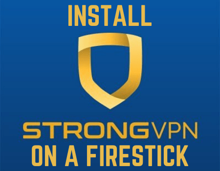 How To Install StrongVPN On a Firestick