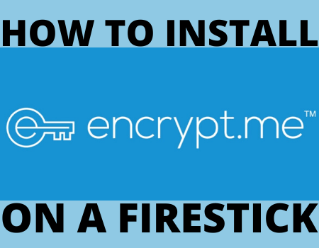 How to Install Encrypt.me VPN on a Firestick
