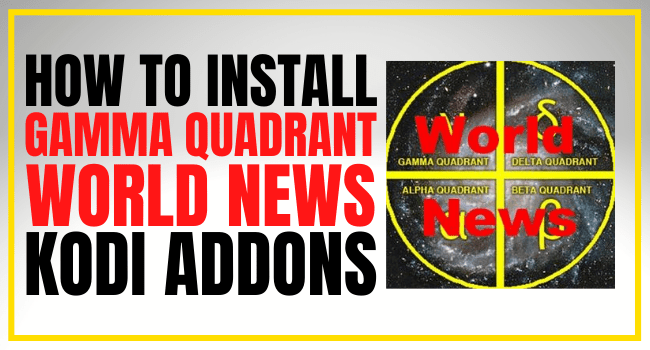 How To Install Gamma Quadrant World News Kodi Addon