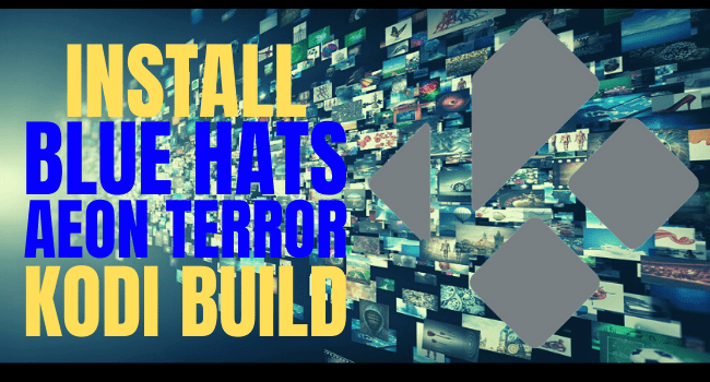 How to Install Blue Hats Aeon Terror Kodi Build