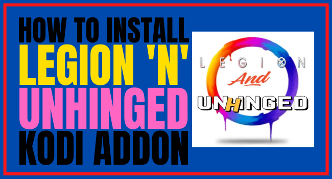 How To Install Legion ‘N’ Unhinged Kodi Addon