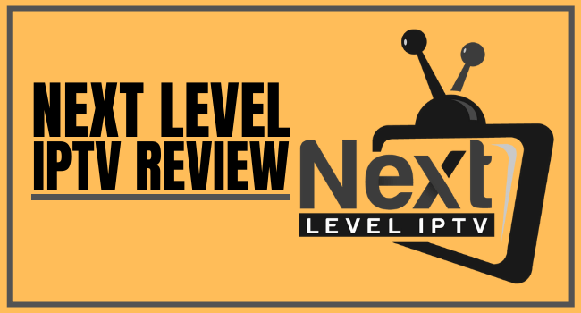 NEXT LEVEL IPTV Review – 2023 Update