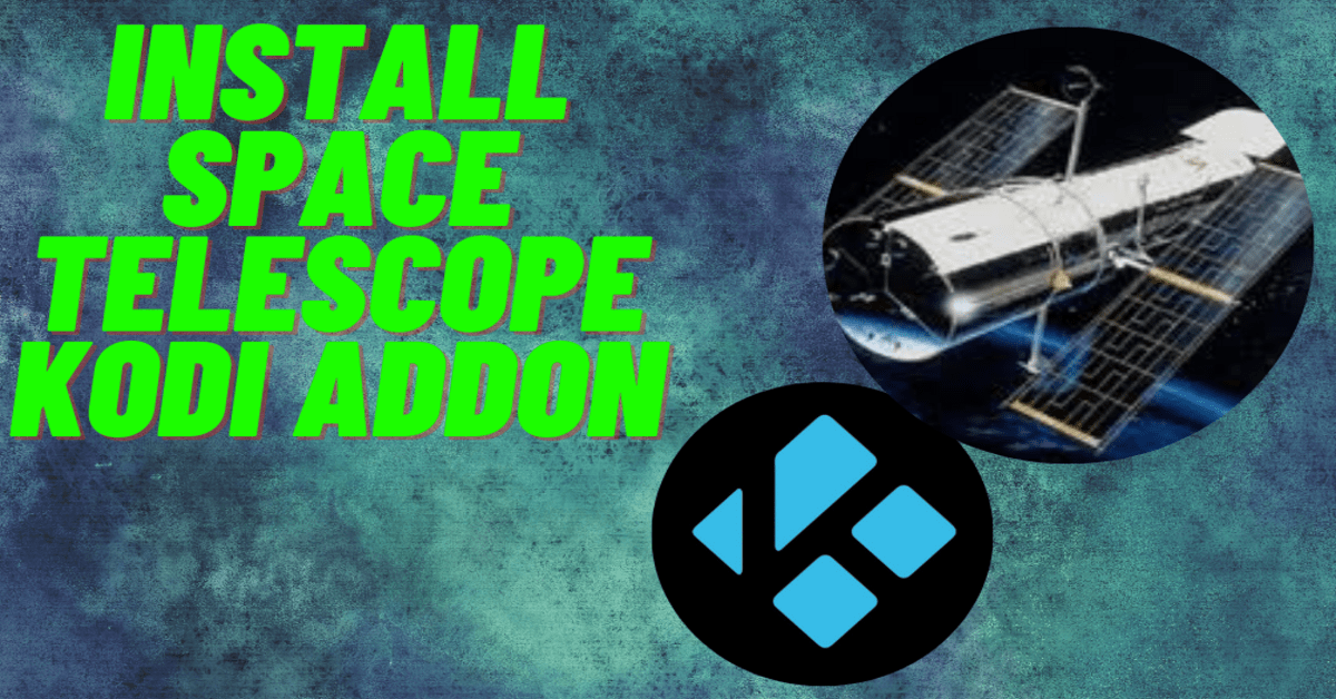 How to Install Space Telescope Kodi Addon