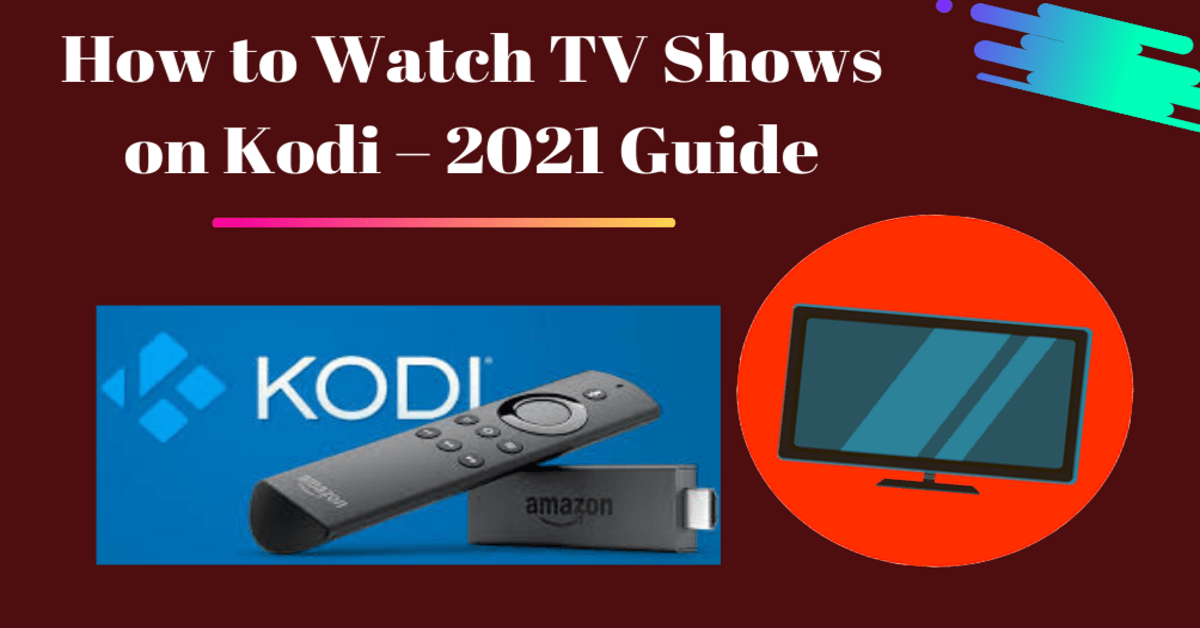How to Watch TV Shows on Kodi – 2023 Guide