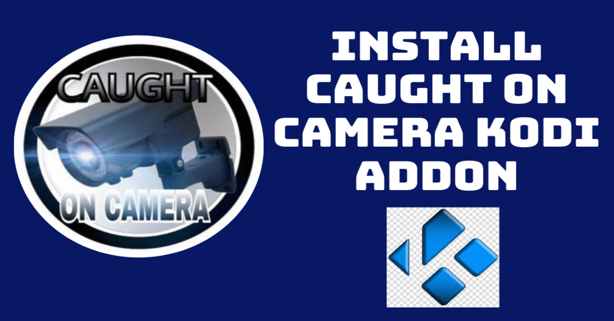How to Install Caught On Camera Kodi Addon