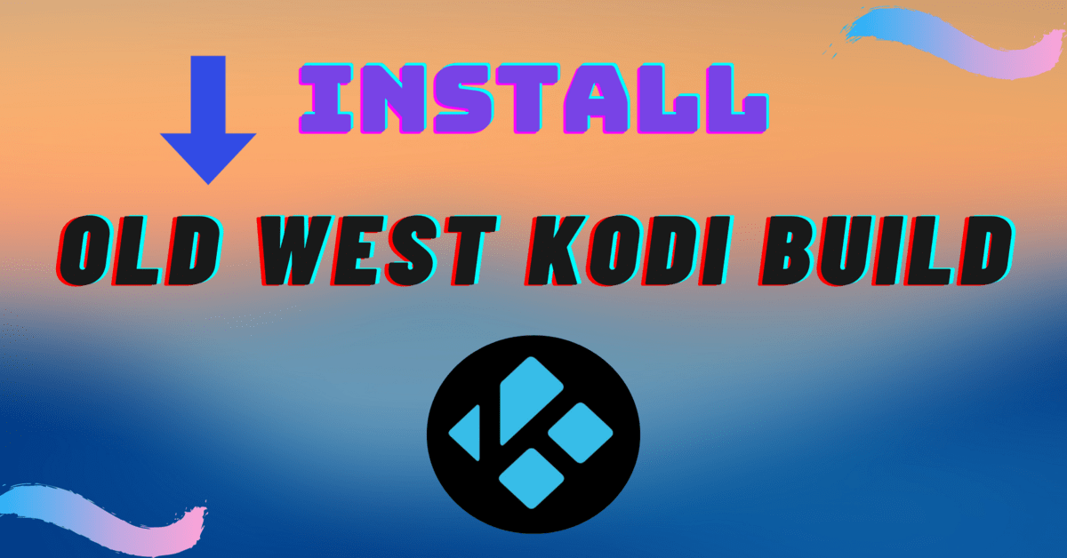 Install Old West Kodi Build