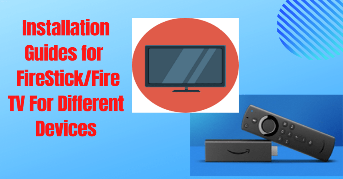Amazon Firestick Installation Guide for Different Devices - Setup & Launch
