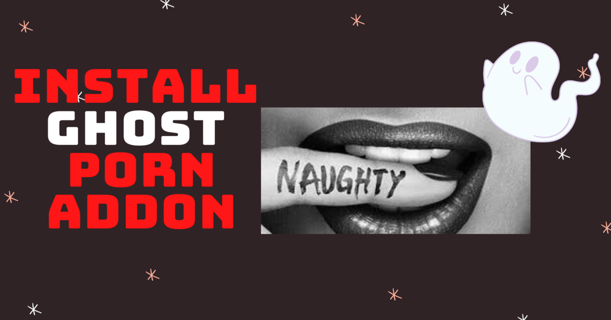 How To Install Ghost Porn Addon