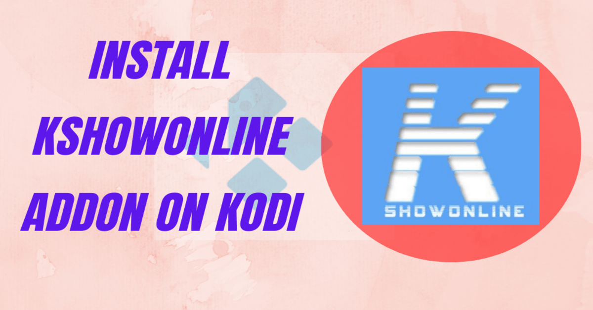 How to Install Kshowonline Addon on Kodi