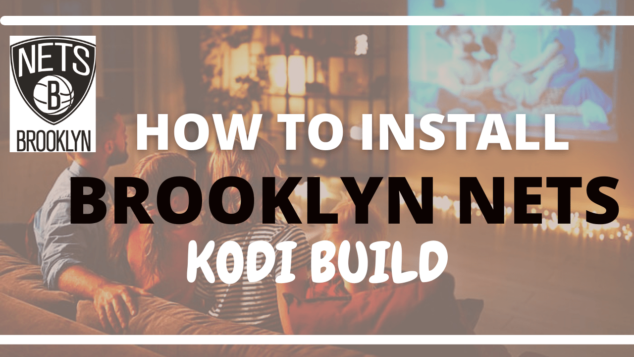 How To Install Brooklyn Nets Kodi Build