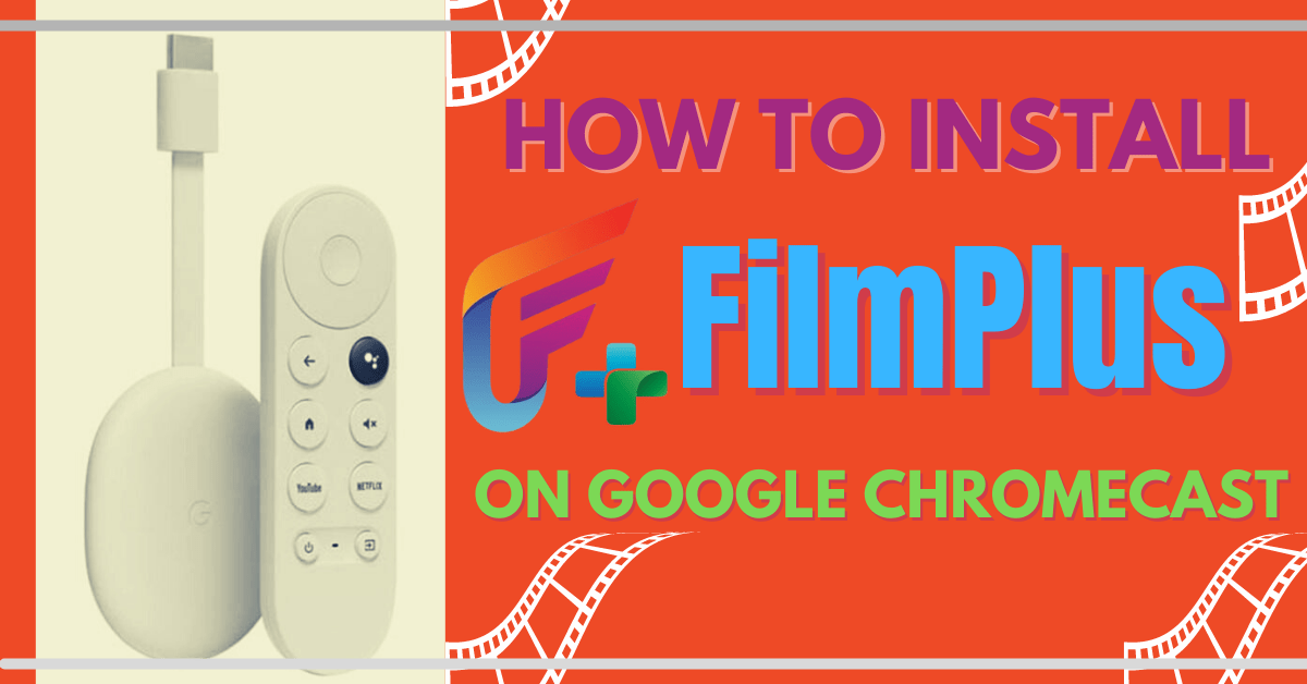 How To Install FilmPlus On Google Chromecast