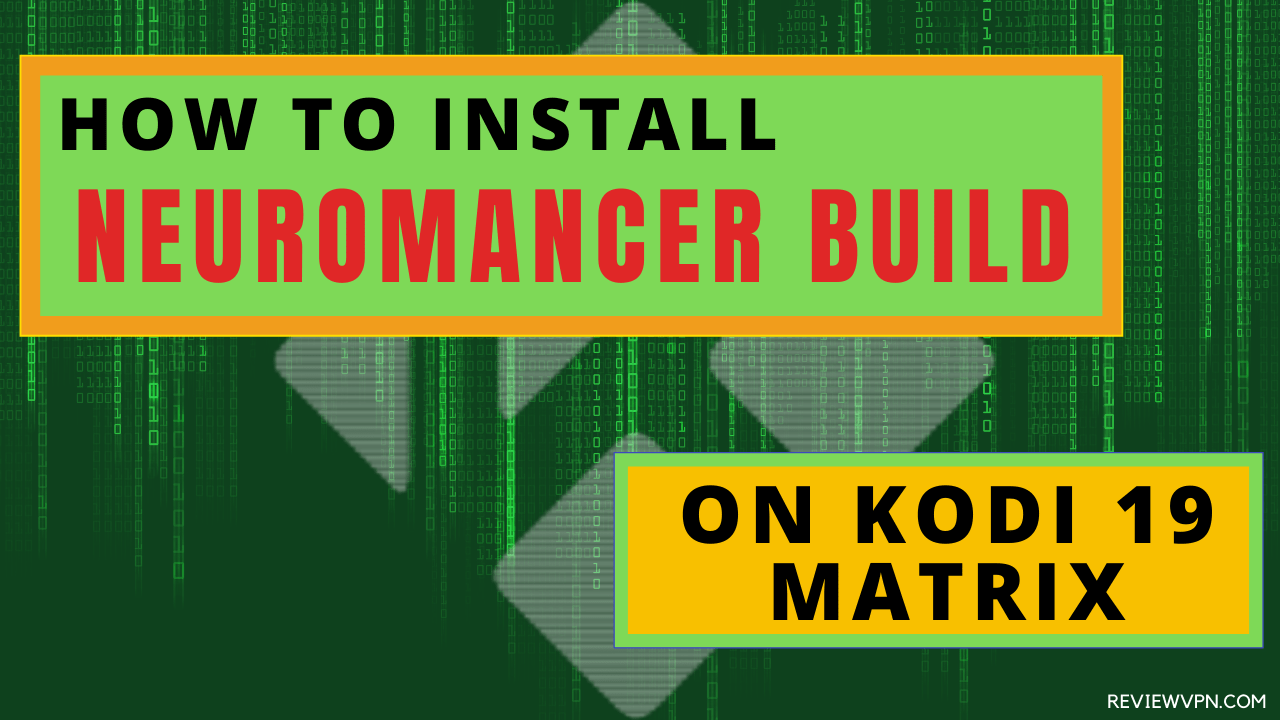 How To Install Neuromancer Build On Kodi 19.5 Matrix