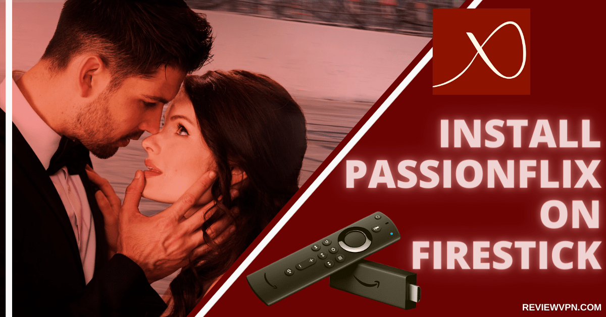 How to Install Passionflix on Firestick