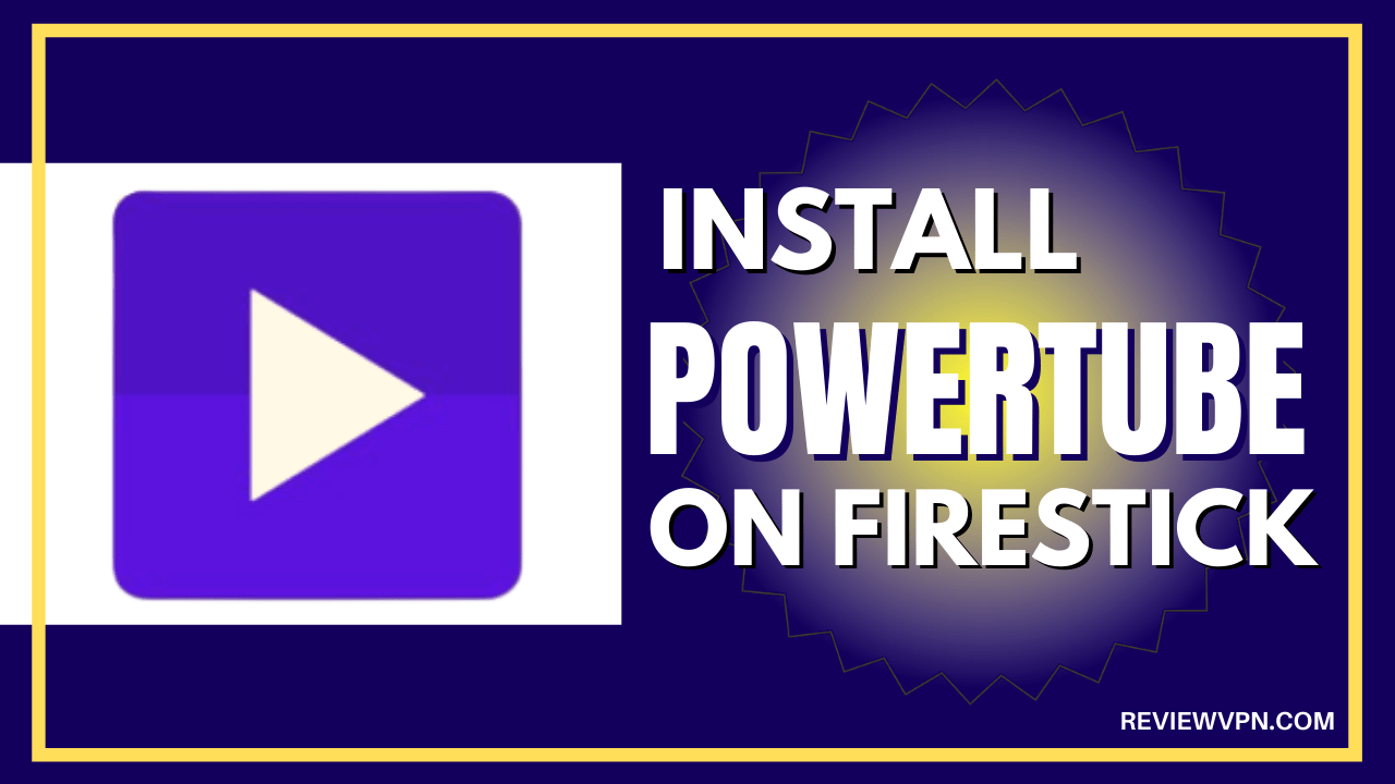 How to Install Powertube on Firestick