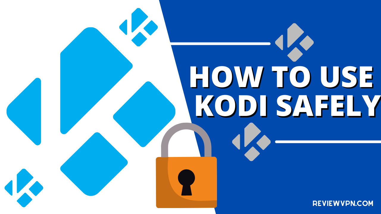 How to Use Kodi Safely