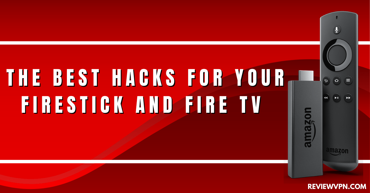 The Best Hacks For Your Firestick and Fire TV (2023 Edition)