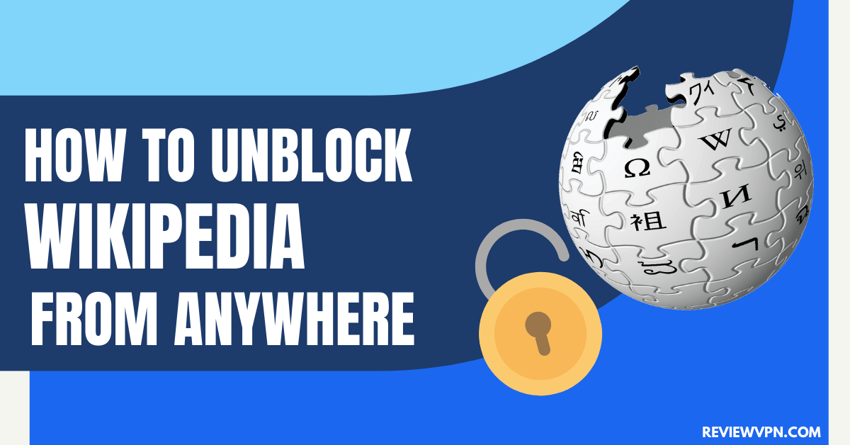 How to Unblock Wikipedia From Anywhere