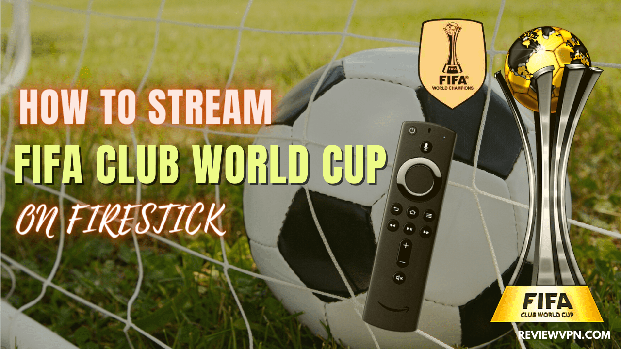 How To Stream FIFA Club World Cup On Firestick