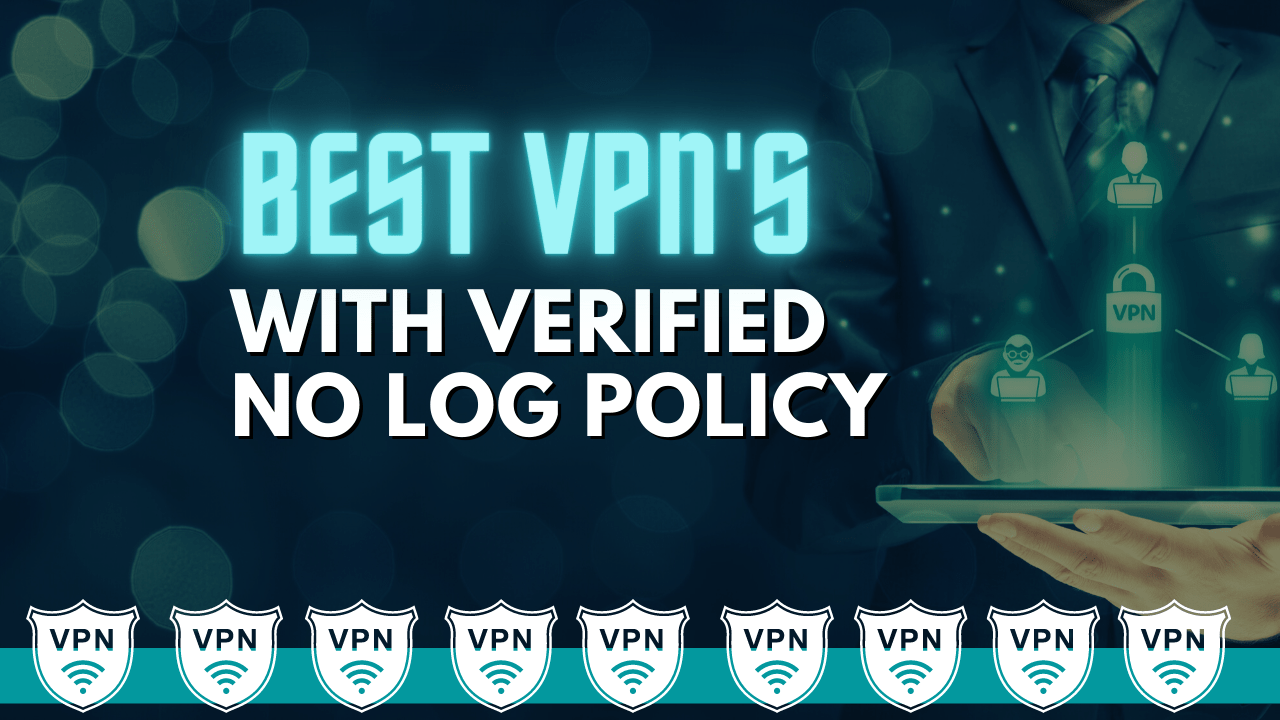 Best VPNs With Verified No Log Policy