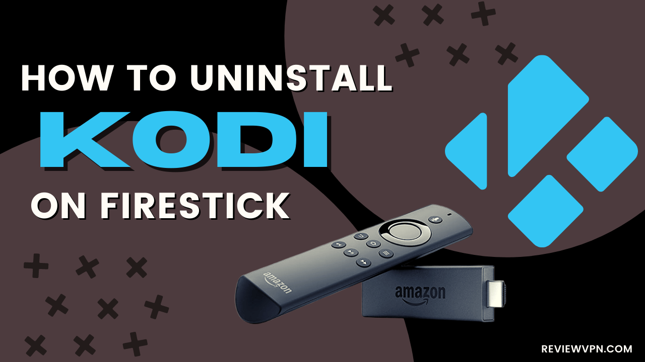 How to Uninstall Kodi on Firestick