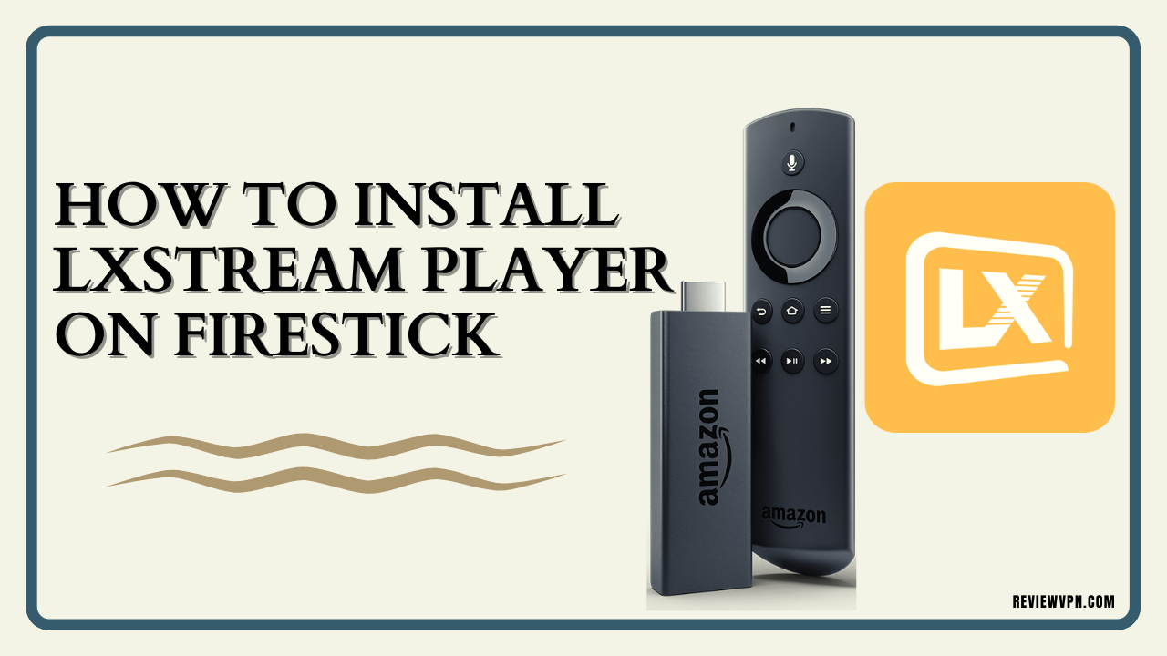 How to Install Lxstream Player on Firestick