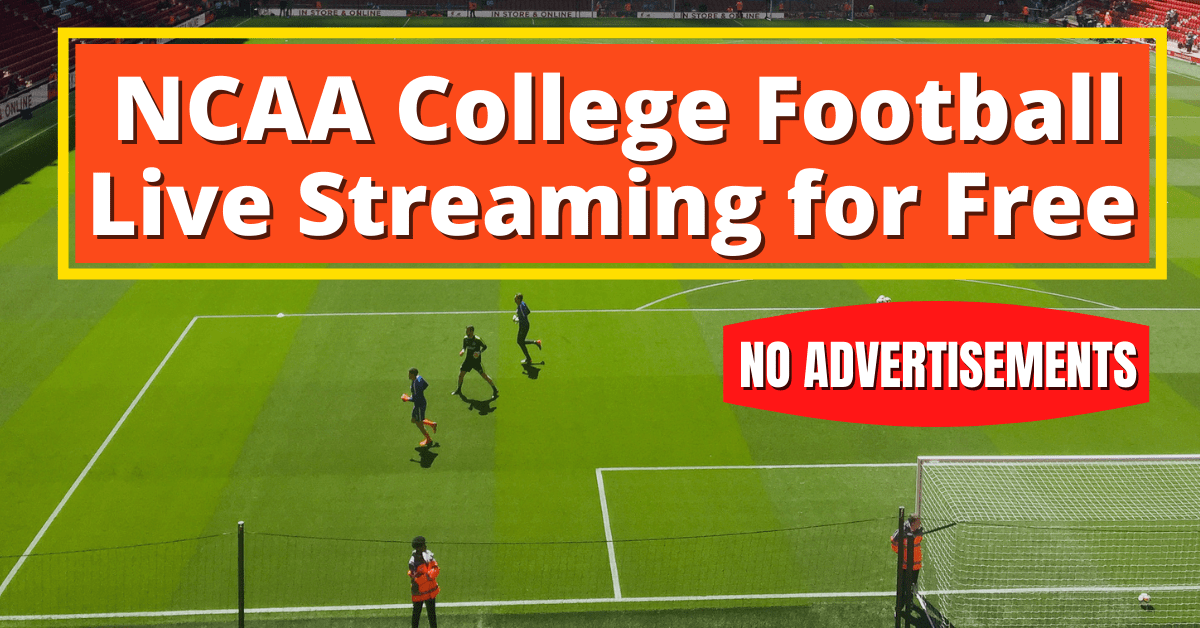 NCAA College Football Live Streaming for Free – No Advertisements