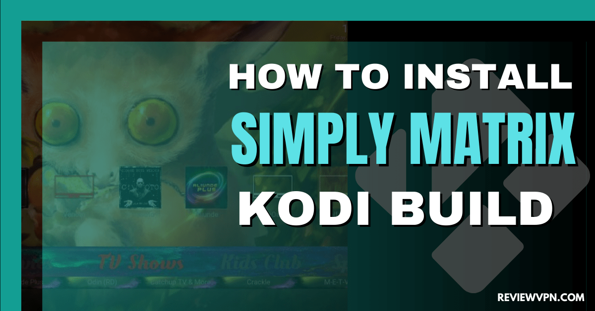 How to Install Simply Matrix Kodi Build