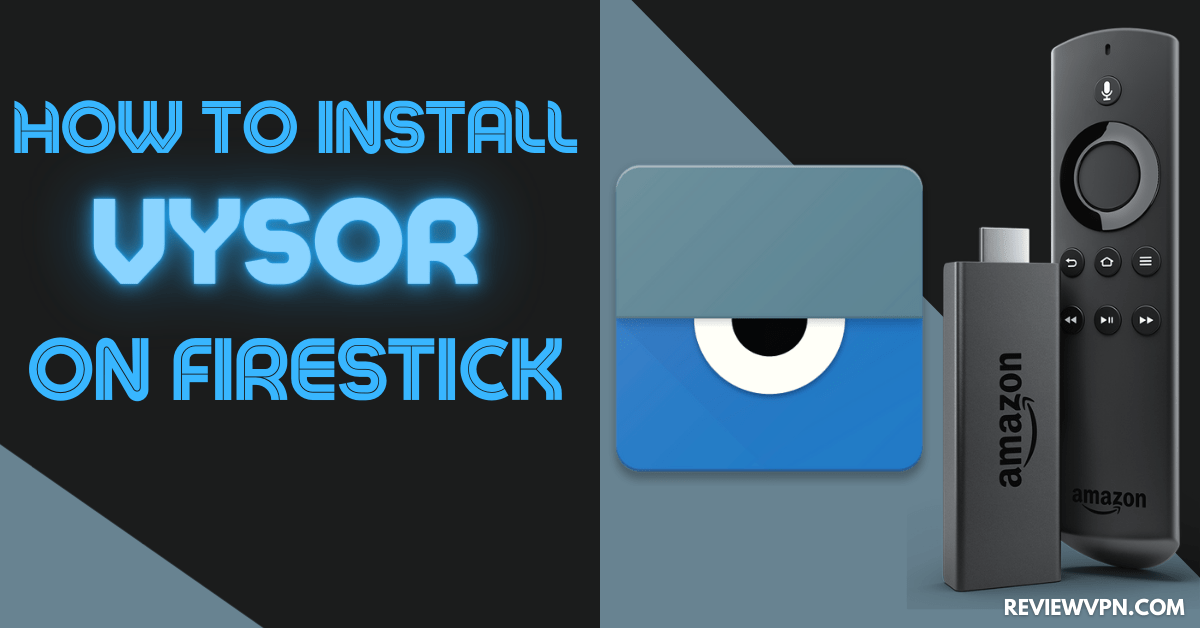 How to Install Vysor on Firestick