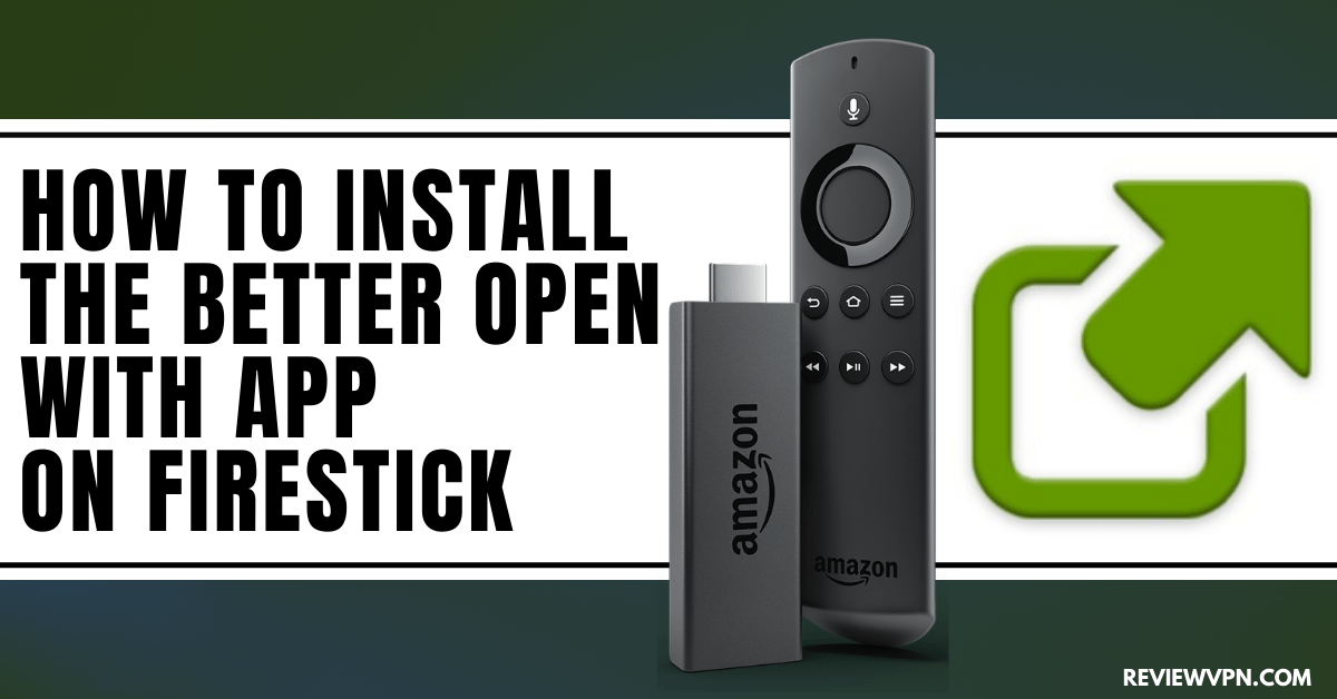 How to Install the Better Open With App on Firestick