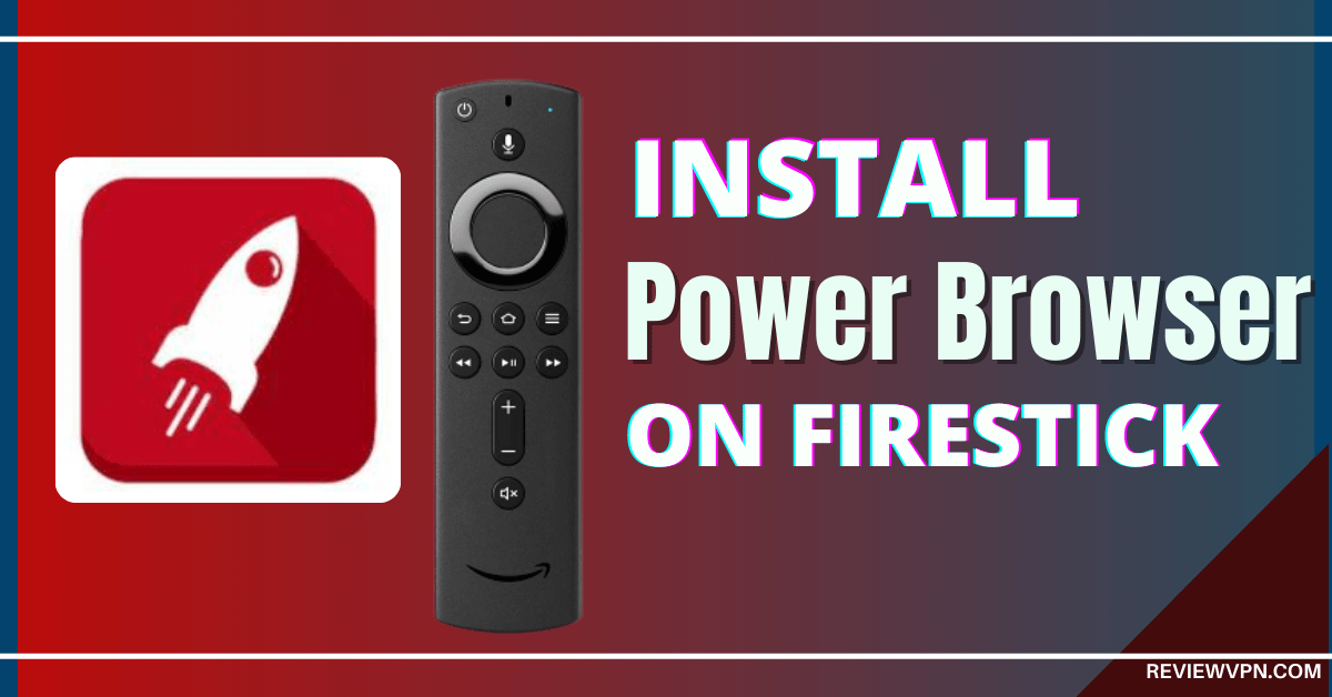 How to Install Power Browser on Firestick