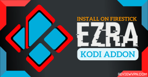 Install Ezra Kodi Addon on Firestick