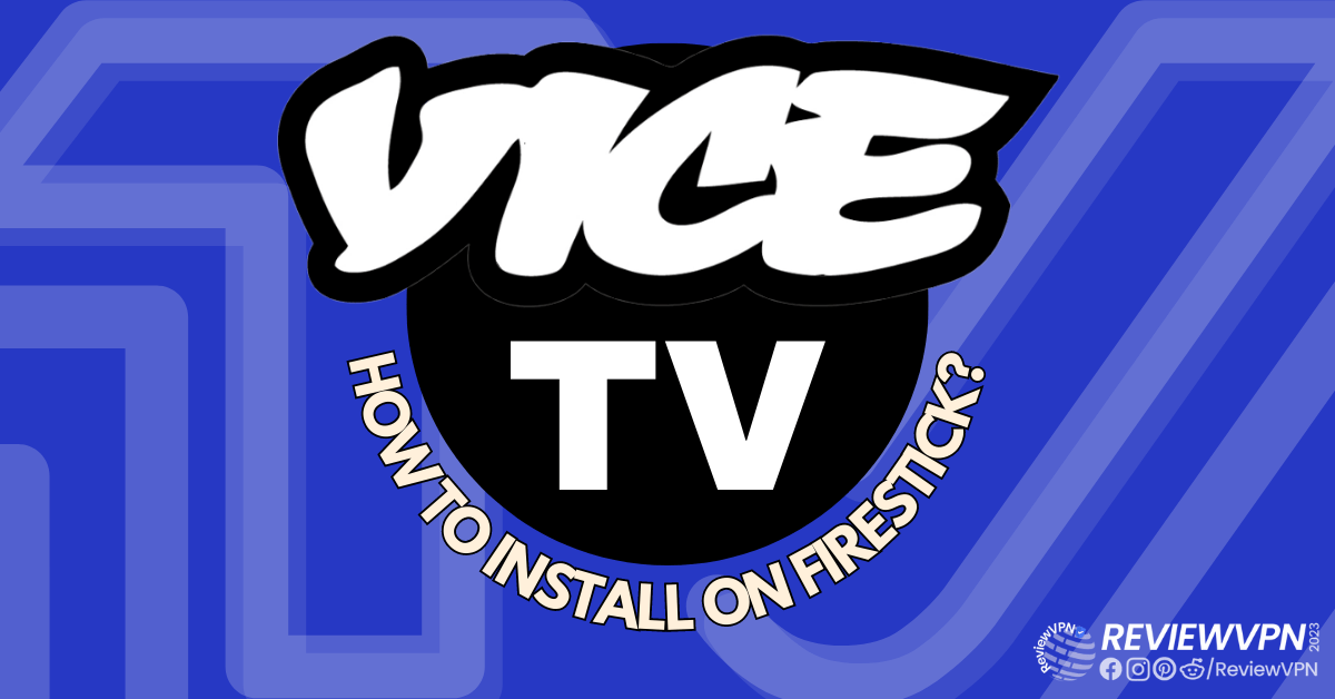 How to Watch Vice TV on FireStick [Free Worldwide Access]