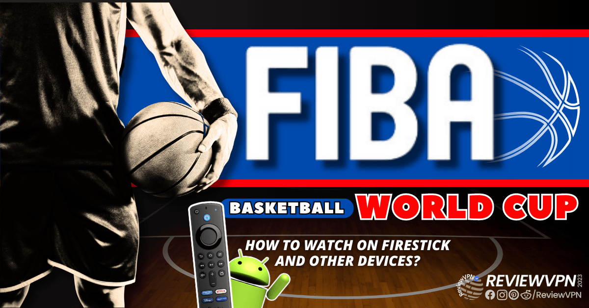 How to Watch FIBA World Cup on Amazon Firestick and Other Devices